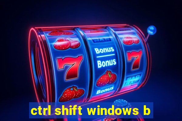 ctrl shift windows b